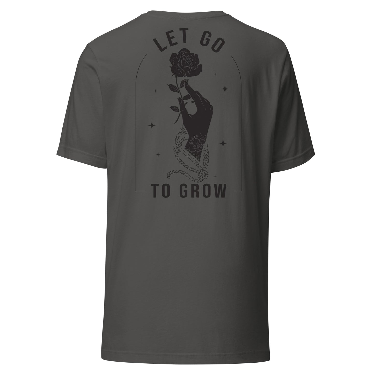 STARK Let Go To Grow ON BACK w/Front design @}----- Unisex Bella Soft T-shirt