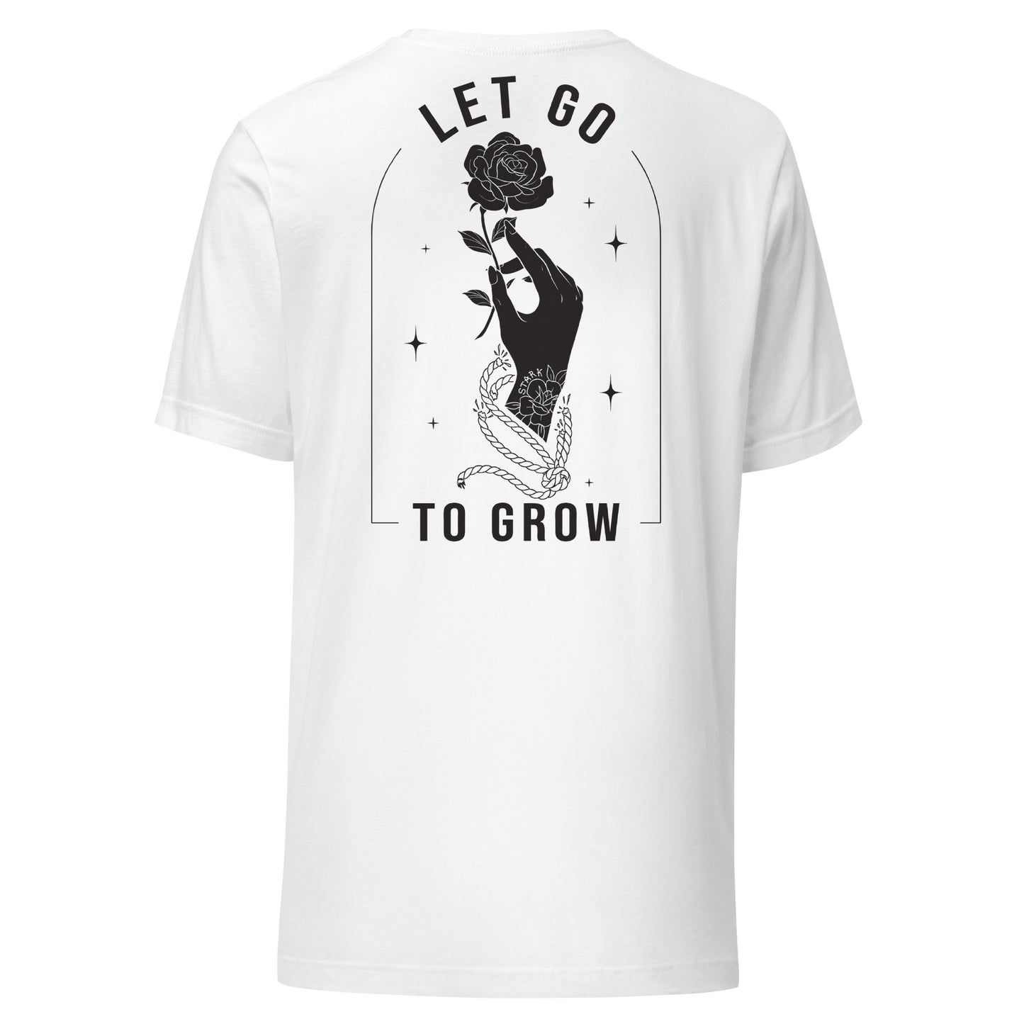 STARK Let Go To Grow ON BACK w/Front design @}----- Unisex Bella Soft T-shirt